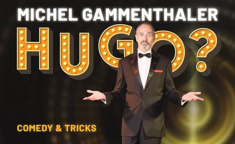 MICHEL GAMMENTHALER – „HUGO?“